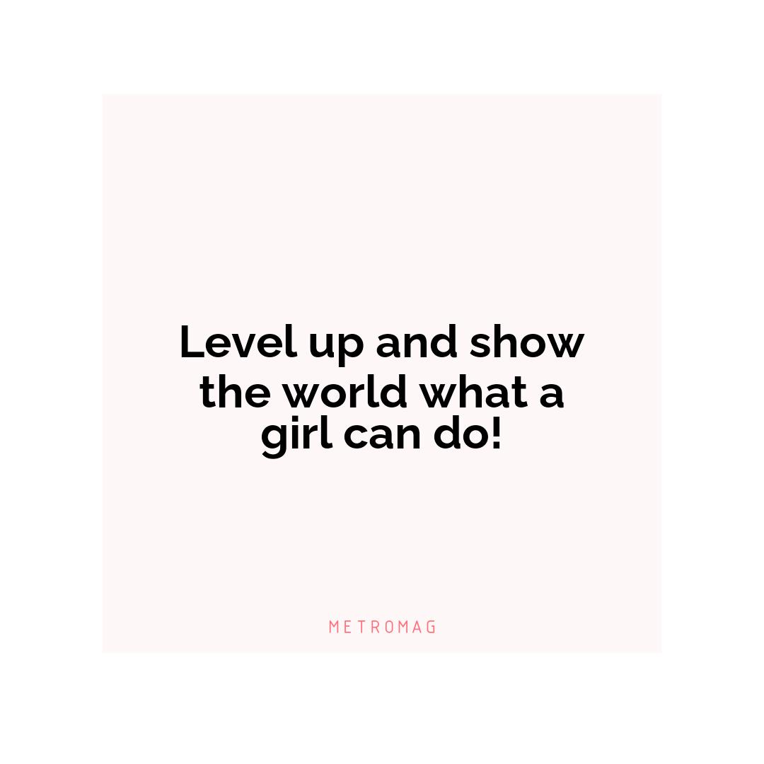 Level up and show the world what a girl can do!