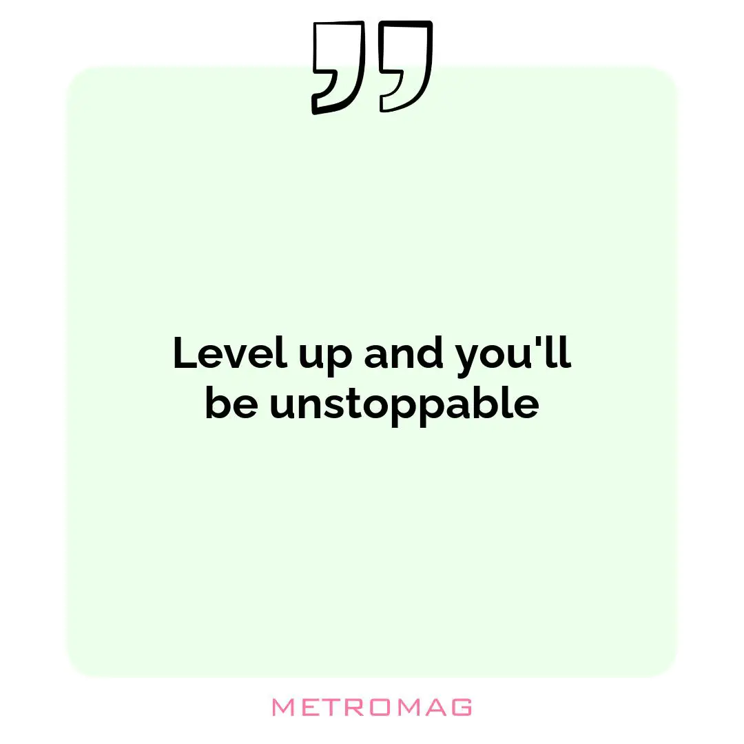 Level up and you'll be unstoppable
