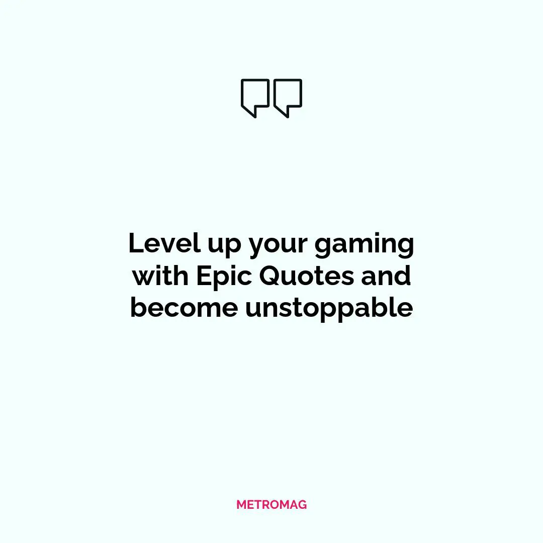 Level up your gaming with Epic Quotes and become unstoppable