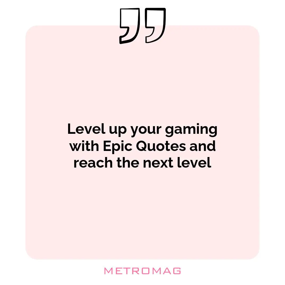 Level up your gaming with Epic Quotes and reach the next level