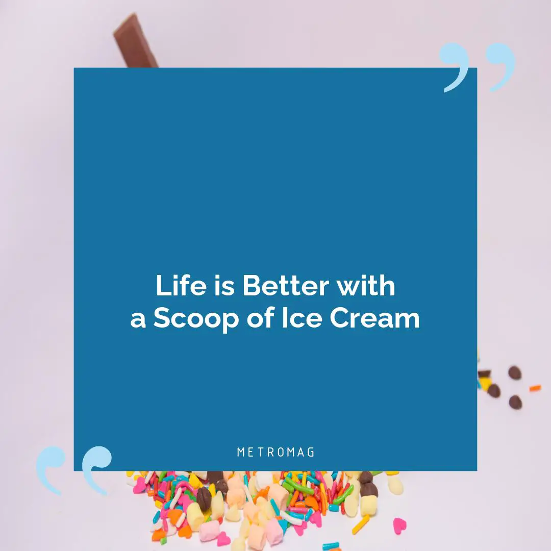 Life is Better with a Scoop of Ice Cream
