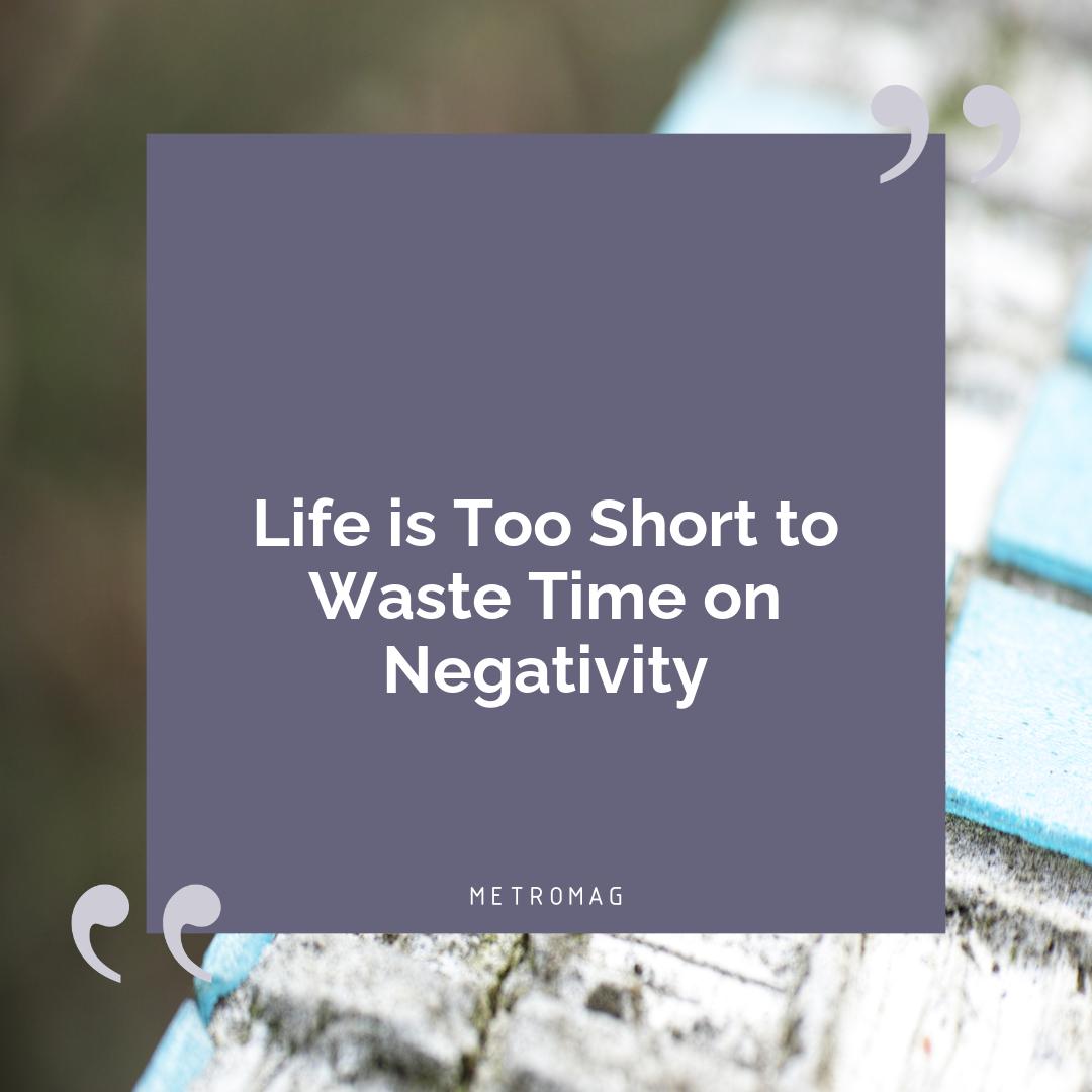 Life is Too Short to Waste Time on Negativity
