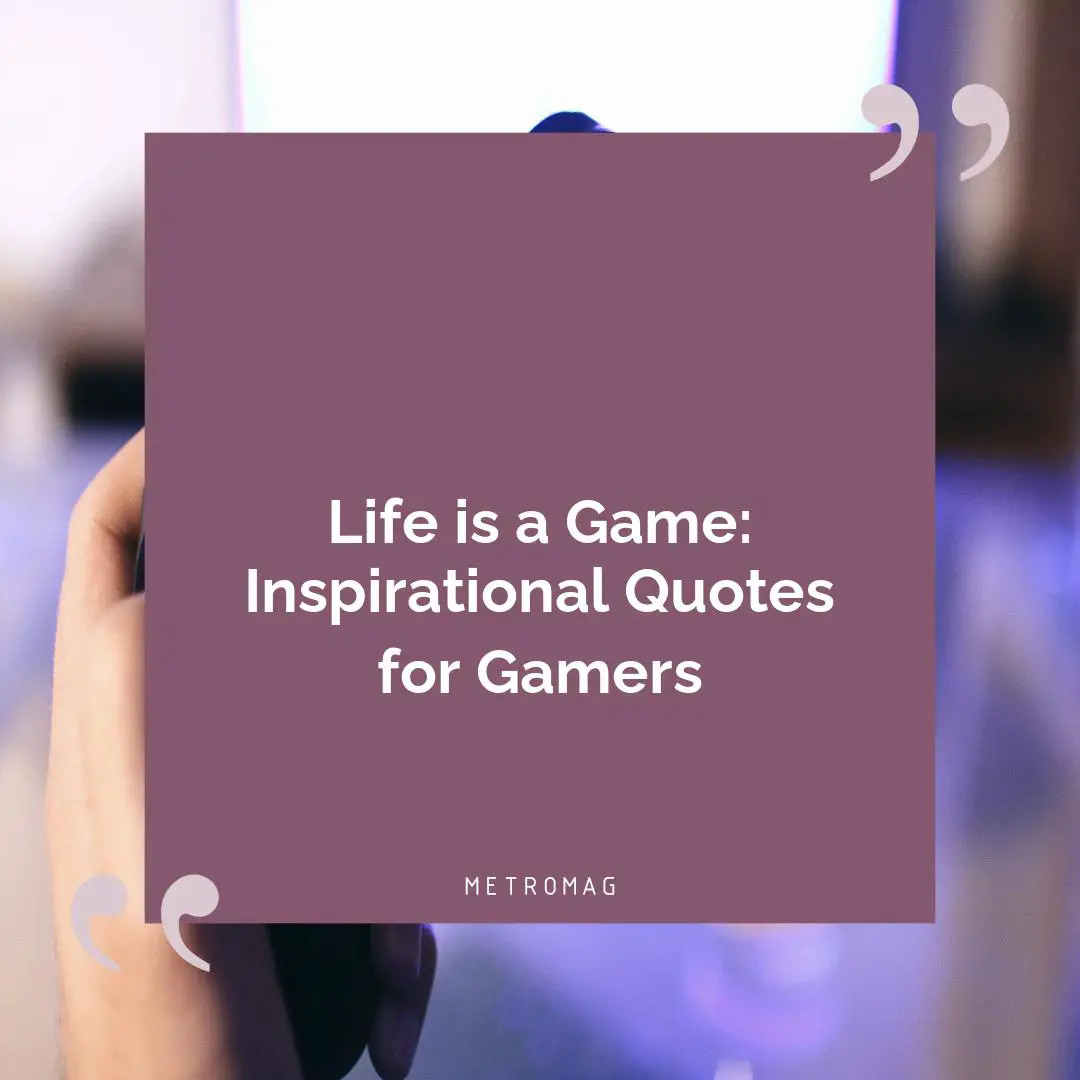Life is a Game: Inspirational Quotes for Gamers
