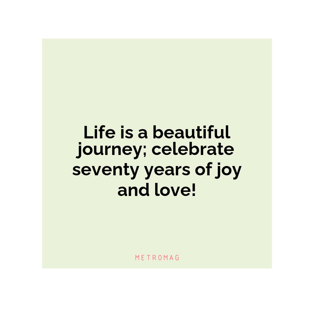 Life is a beautiful journey; celebrate seventy years of joy and love!