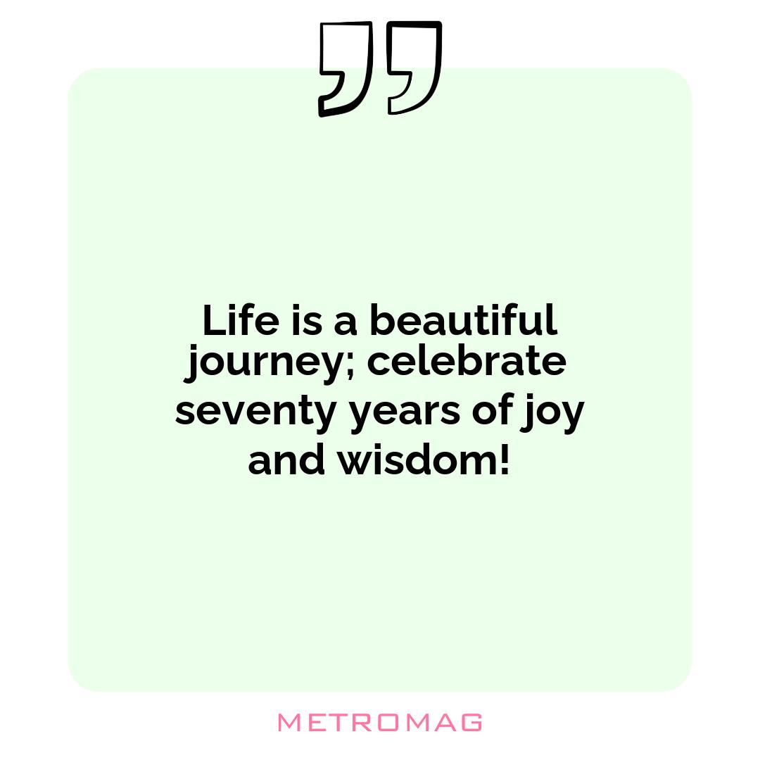 Life is a beautiful journey; celebrate seventy years of joy and wisdom!