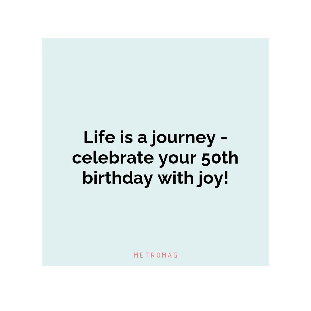 Life is a journey - celebrate your 50th birthday with joy!