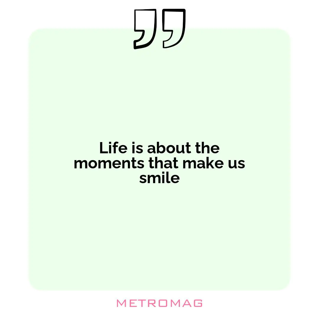 Life is about the moments that make us smile