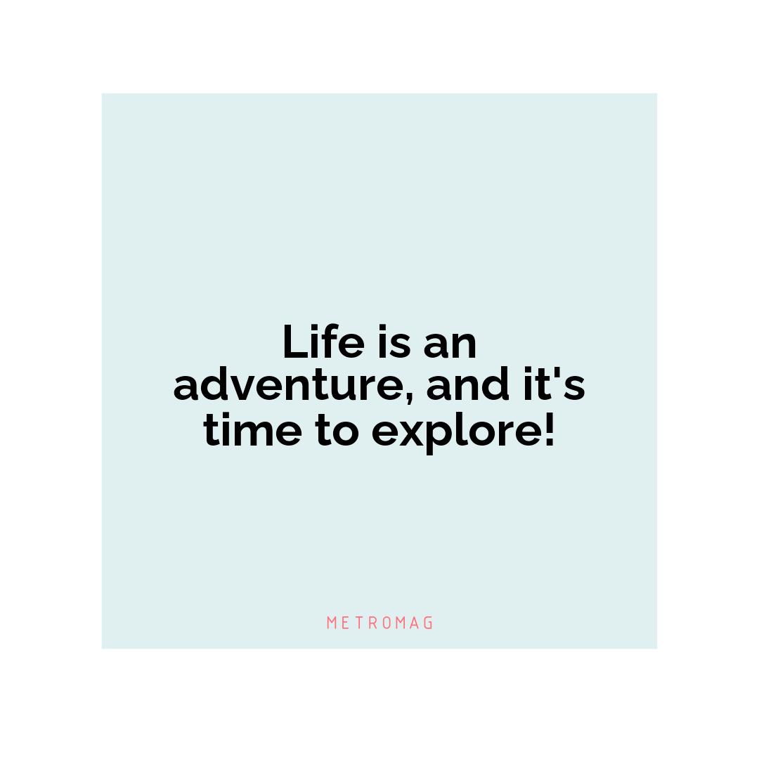 Life is an adventure, and it's time to explore!