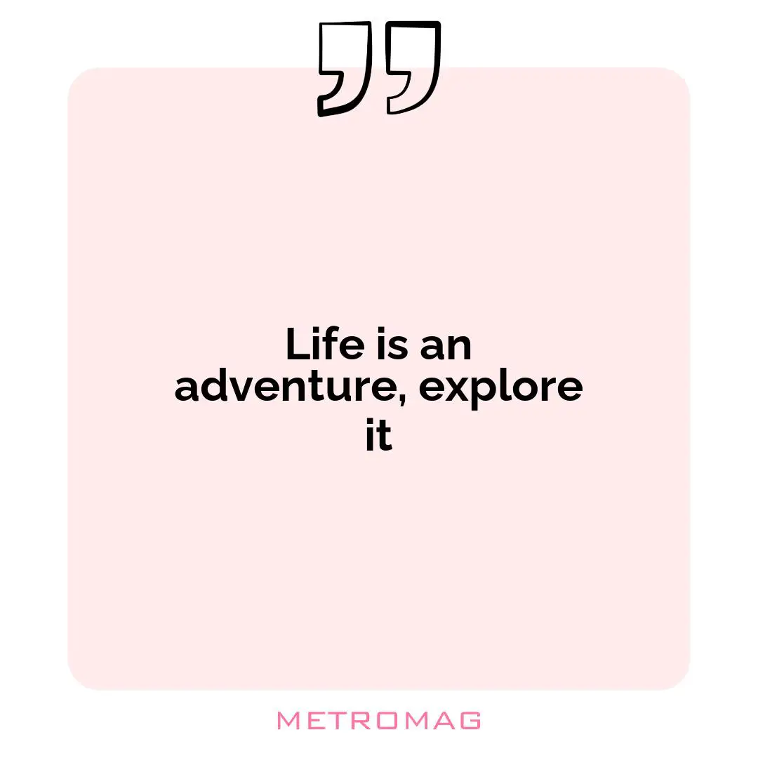 Life is an adventure, explore it