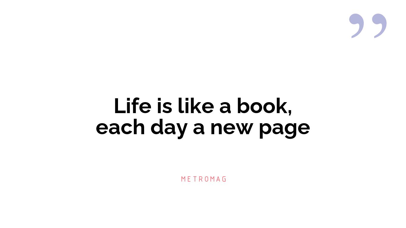 Life is like a book, each day a new page
