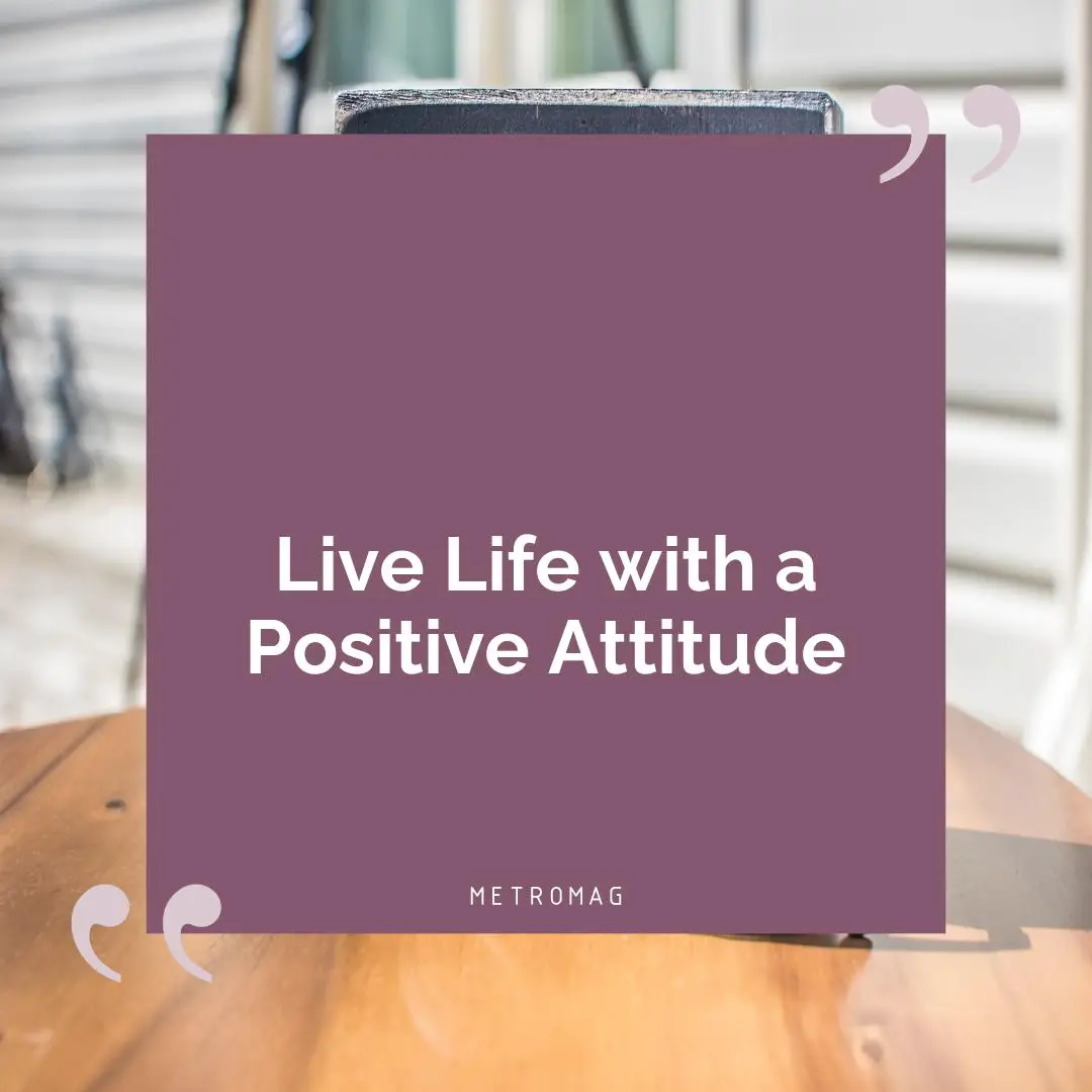 Live Life with a Positive Attitude