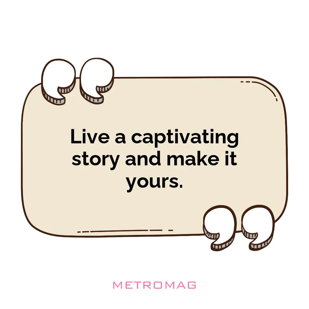 Live a captivating story and make it yours.