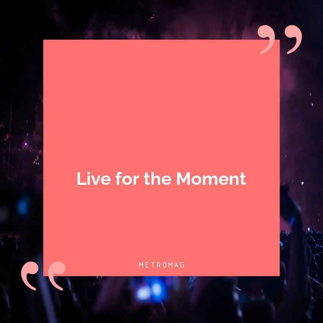 Live for the Moment