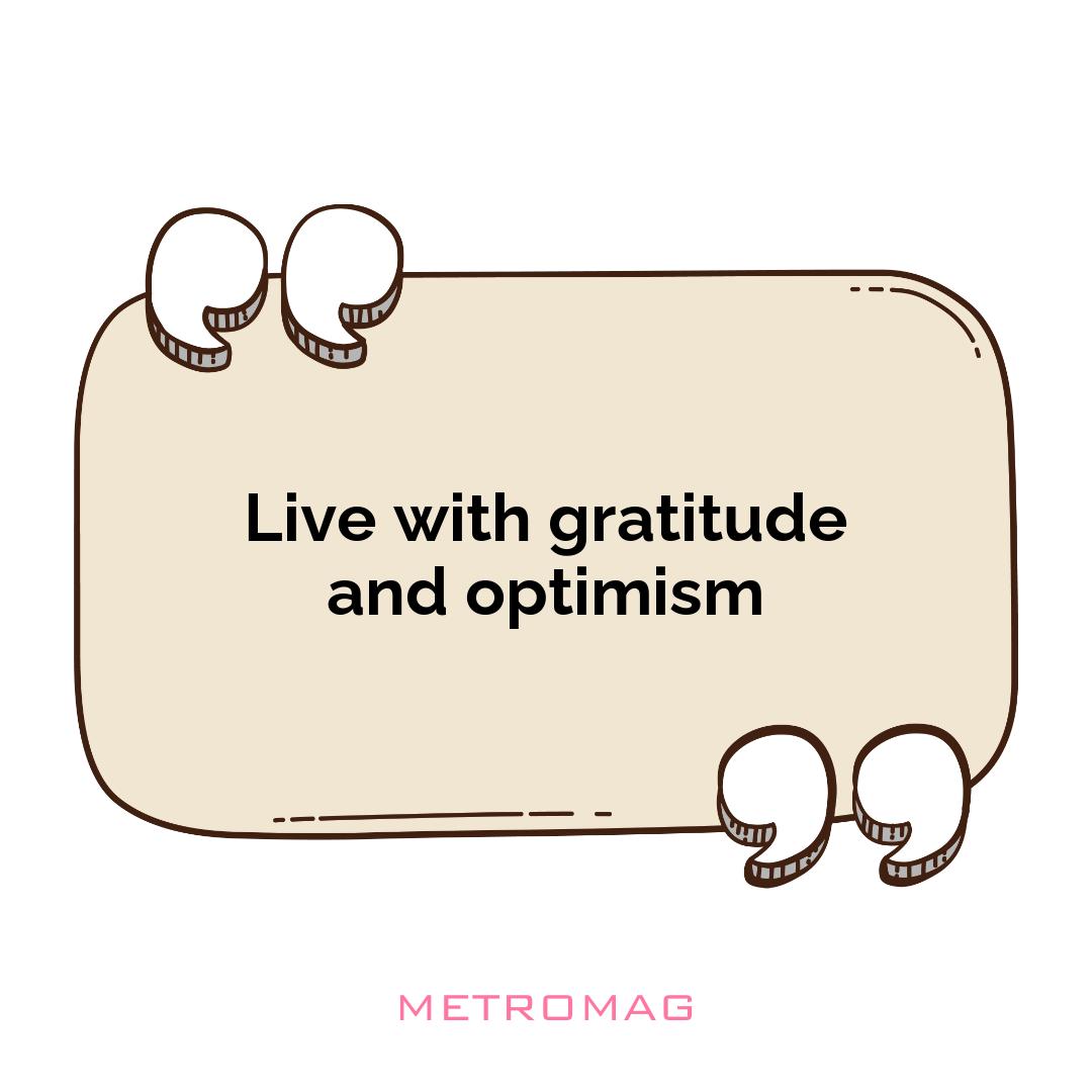 Live with gratitude and optimism