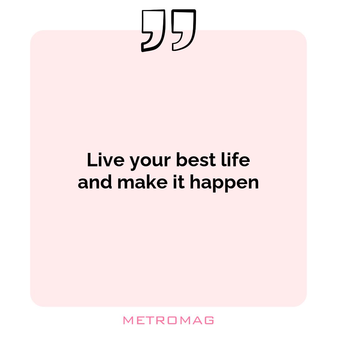 Live your best life and make it happen