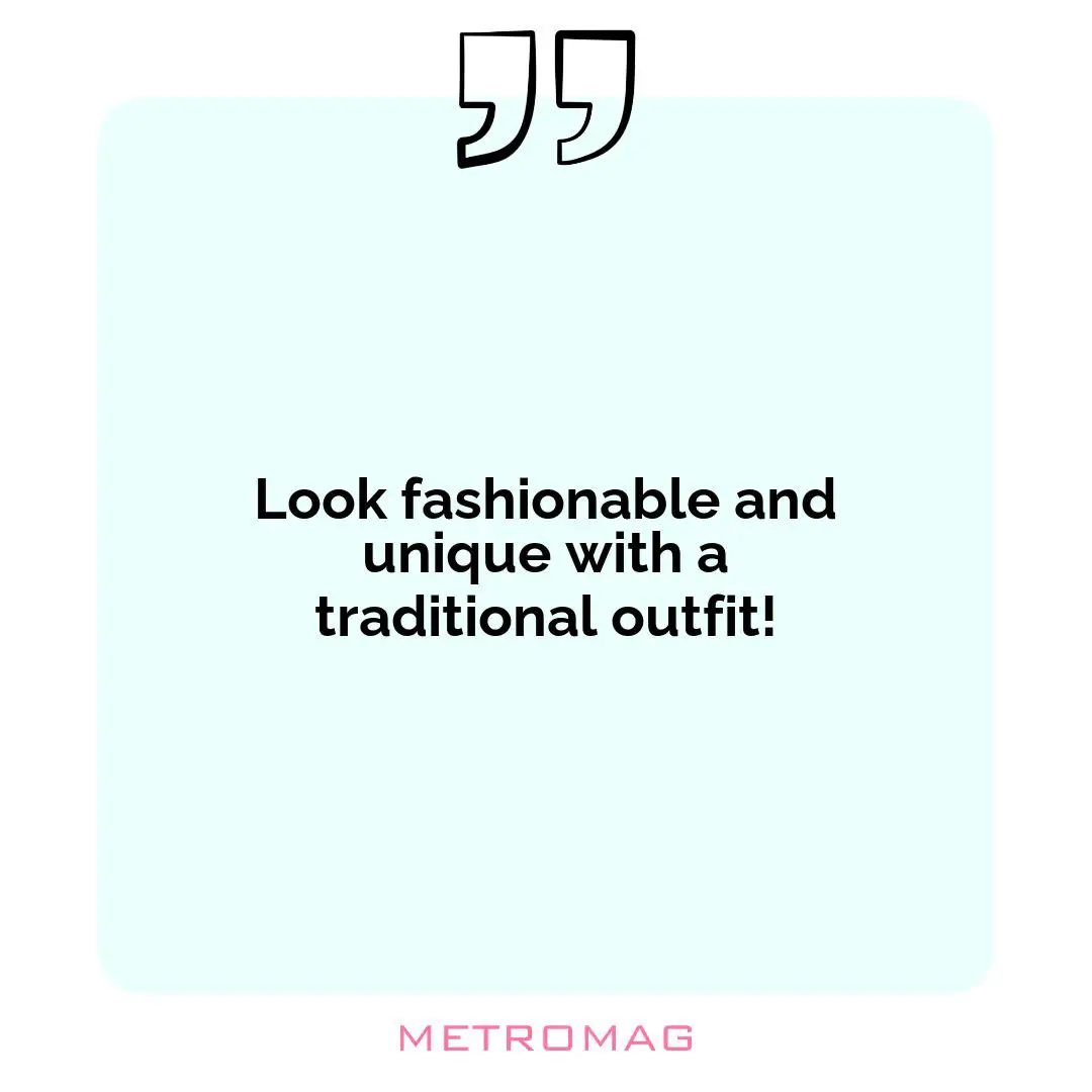 Look fashionable and unique with a traditional outfit!