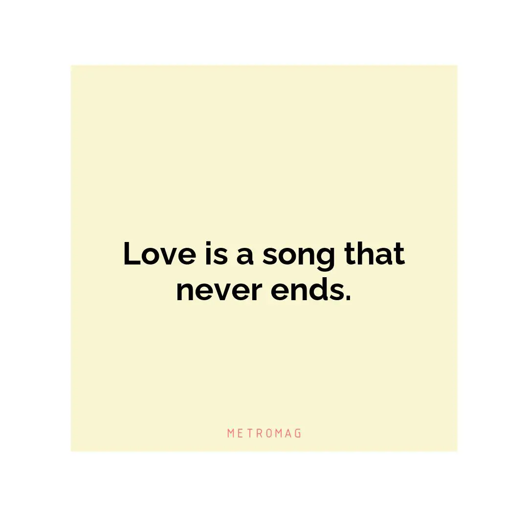 Love is a song that never ends.