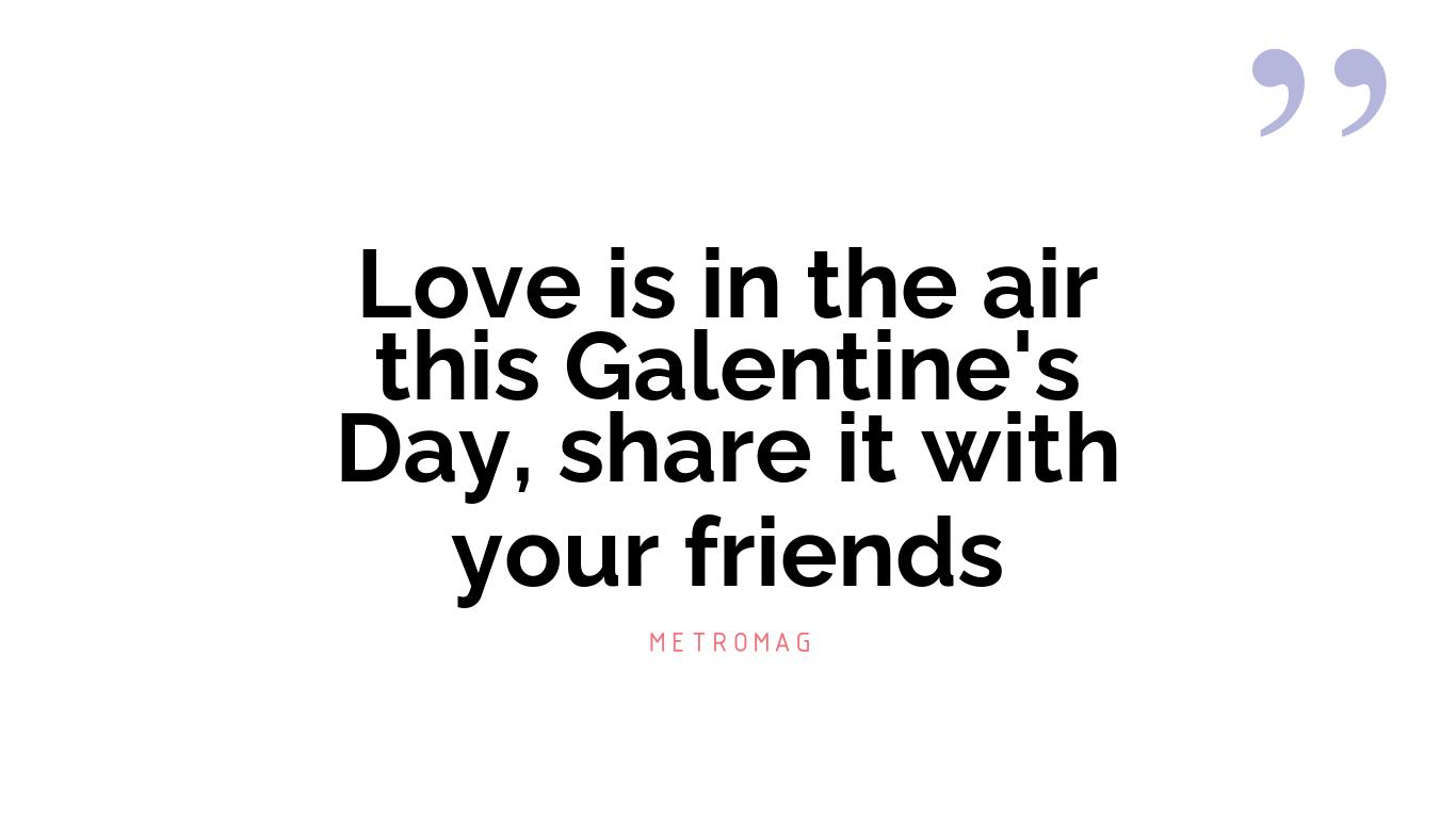 Love is in the air this Galentine's Day, share it with your friends