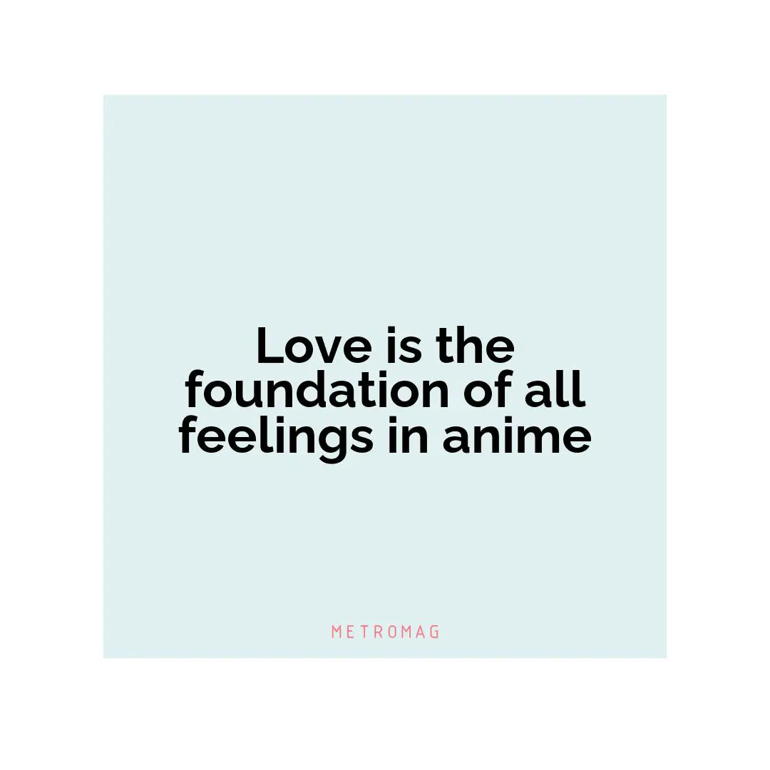 Love is the foundation of all feelings in anime