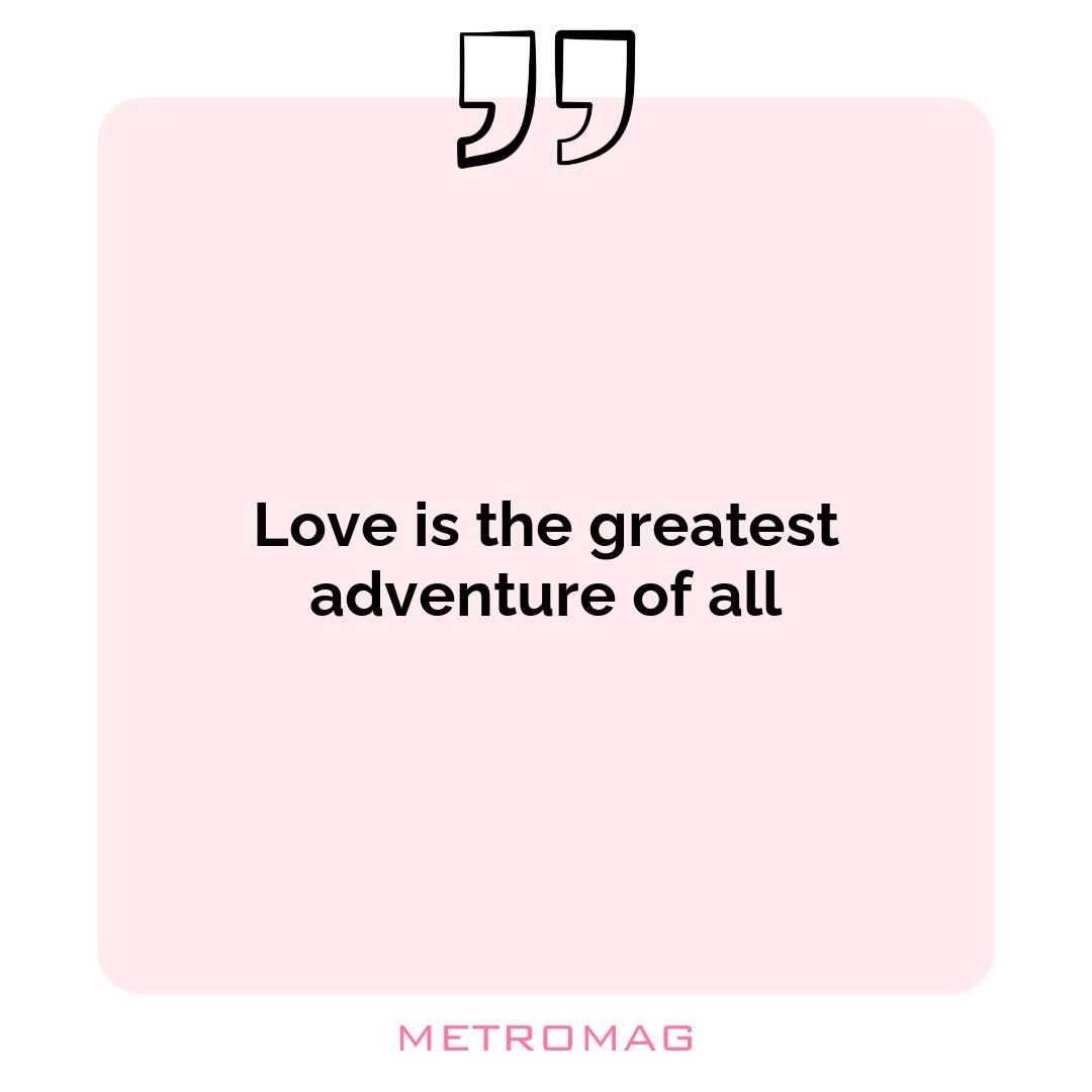 Love is the greatest adventure of all