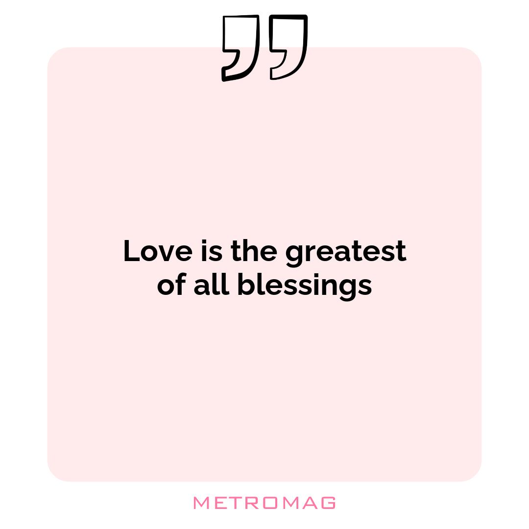 Love is the greatest of all blessings