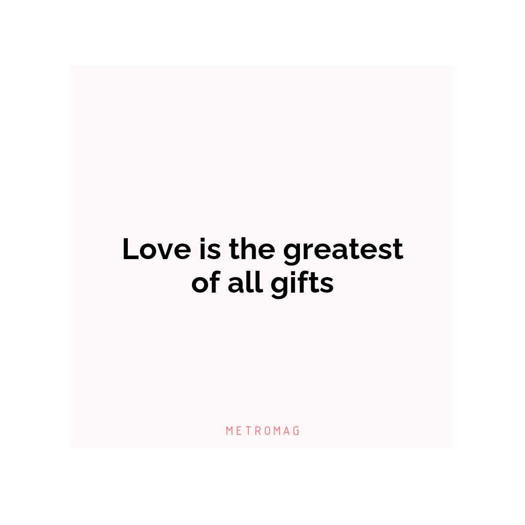 Love is the greatest of all gifts