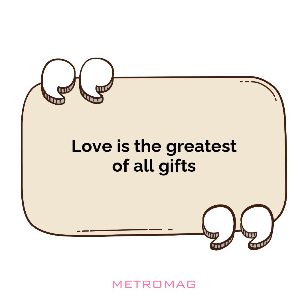 Love is the greatest of all gifts