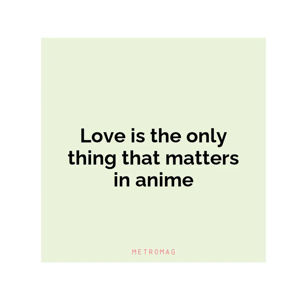 Love is the only thing that matters in anime