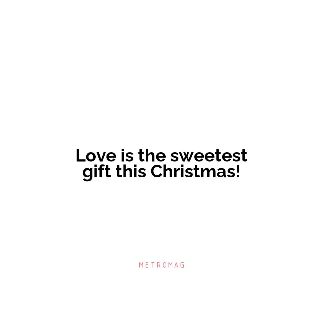Love is the sweetest gift this Christmas!