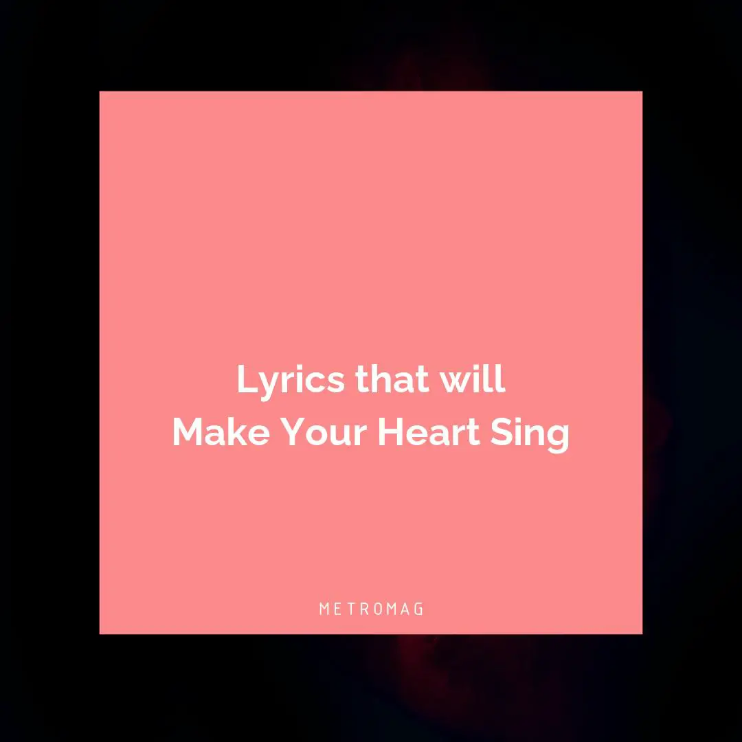 Lyrics that will Make Your Heart Sing