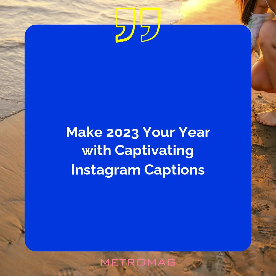 Make 2023 Your Year with Captivating Instagram Captions