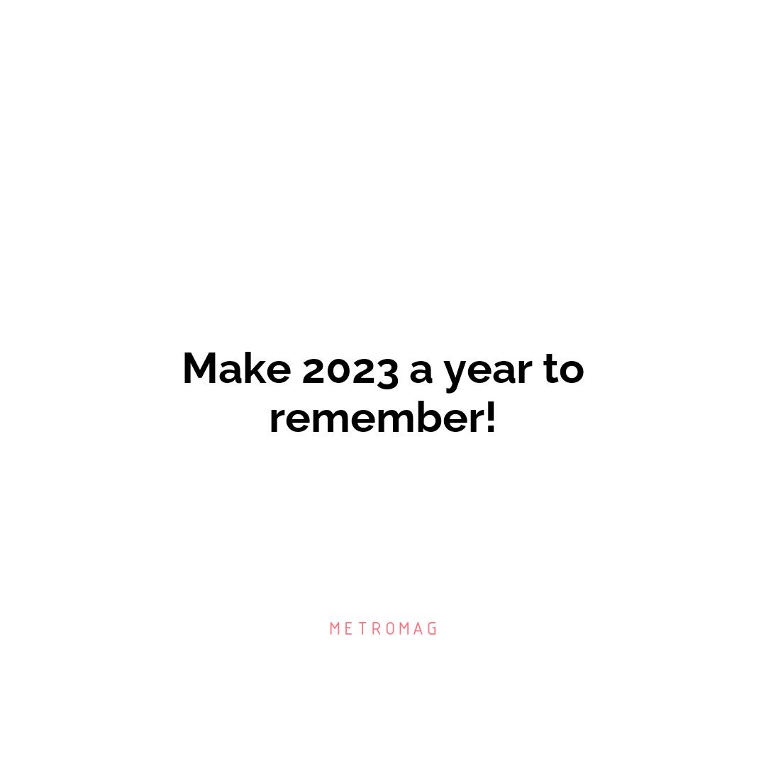 Make 2023 a year to remember!