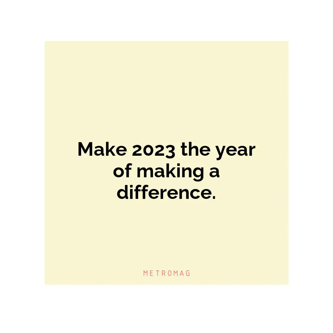 Make 2023 the year of making a difference.
