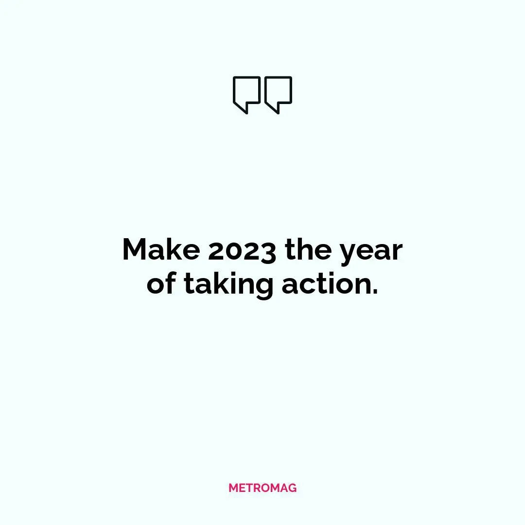 Make 2023 the year of taking action.