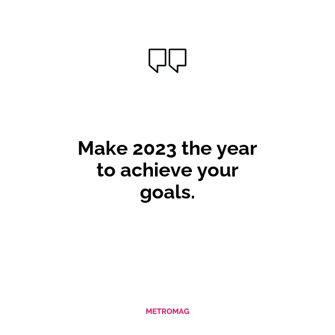 Make 2023 the year to achieve your goals.