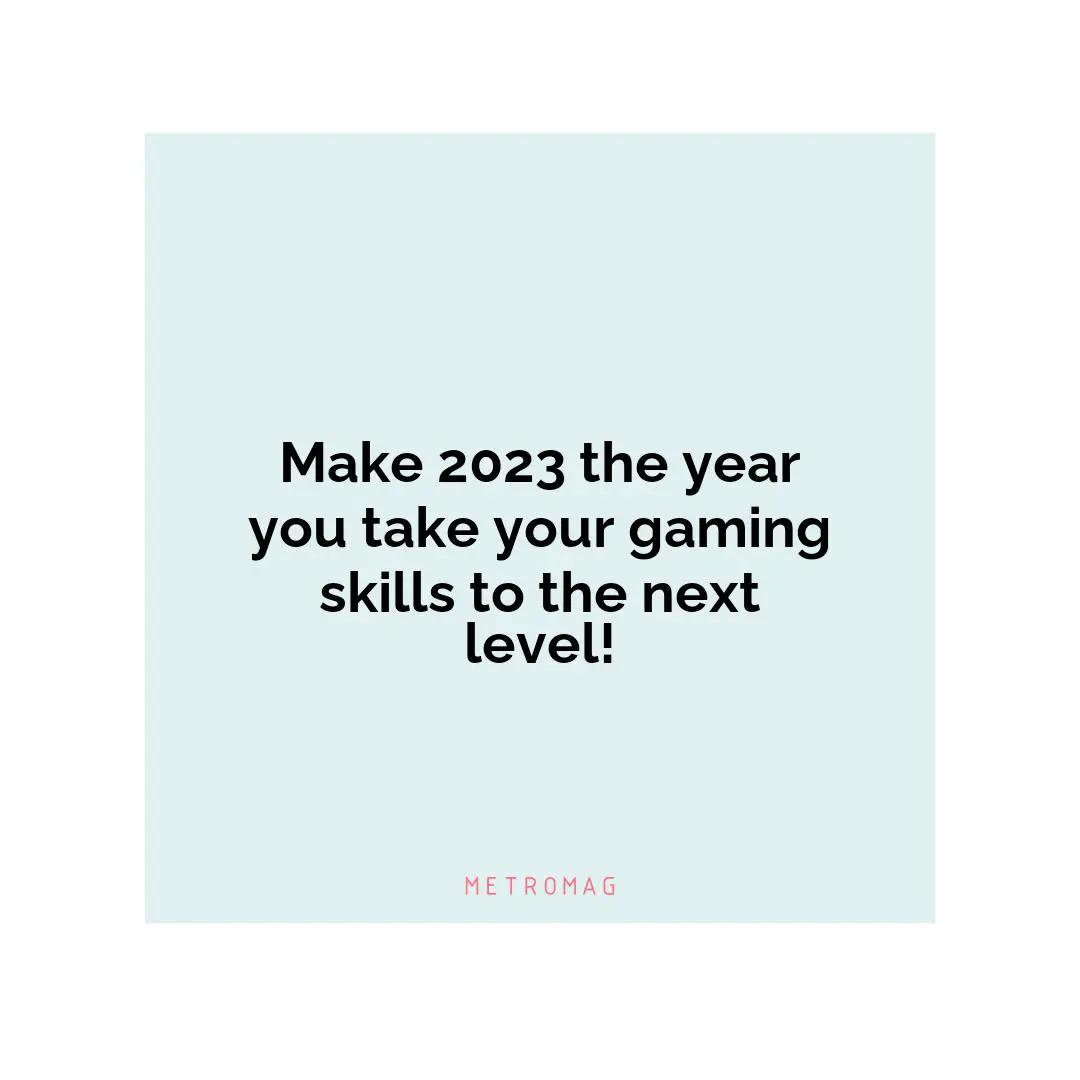 Make 2023 the year you take your gaming skills to the next level!