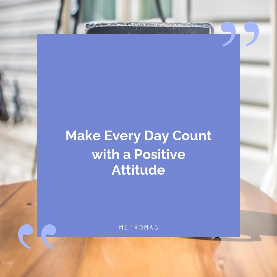 Make Every Day Count with a Positive Attitude