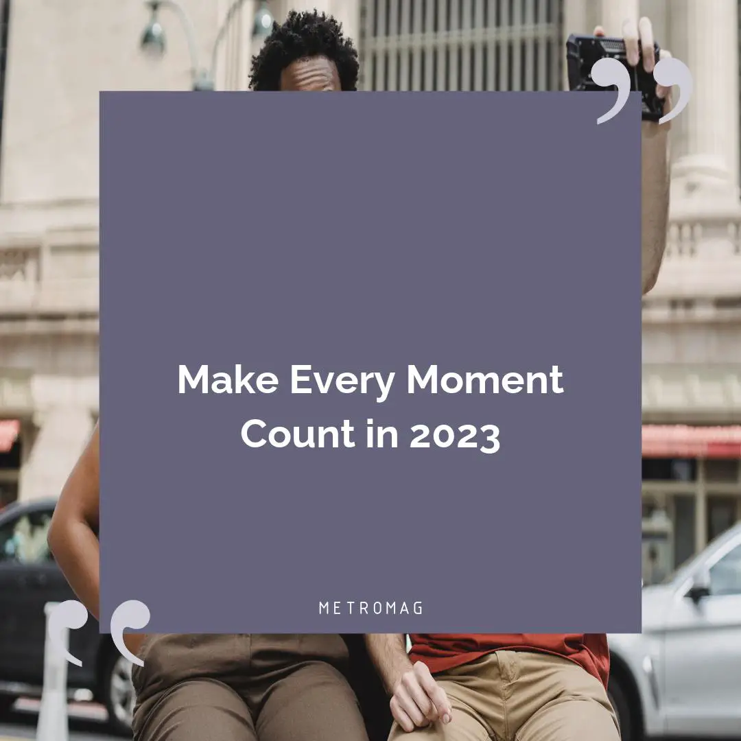 Make Every Moment Count in 2023
