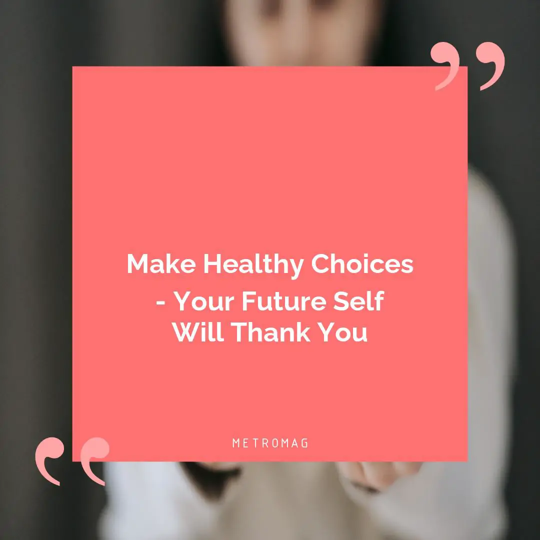 Make Healthy Choices - Your Future Self Will Thank You