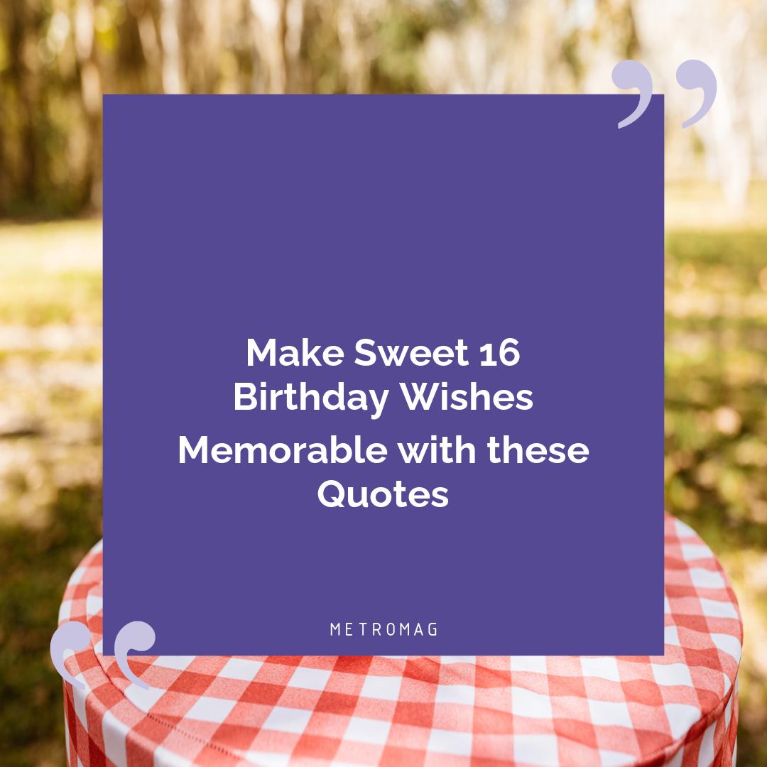 Make Sweet 16 Birthday Wishes Memorable with these Quotes