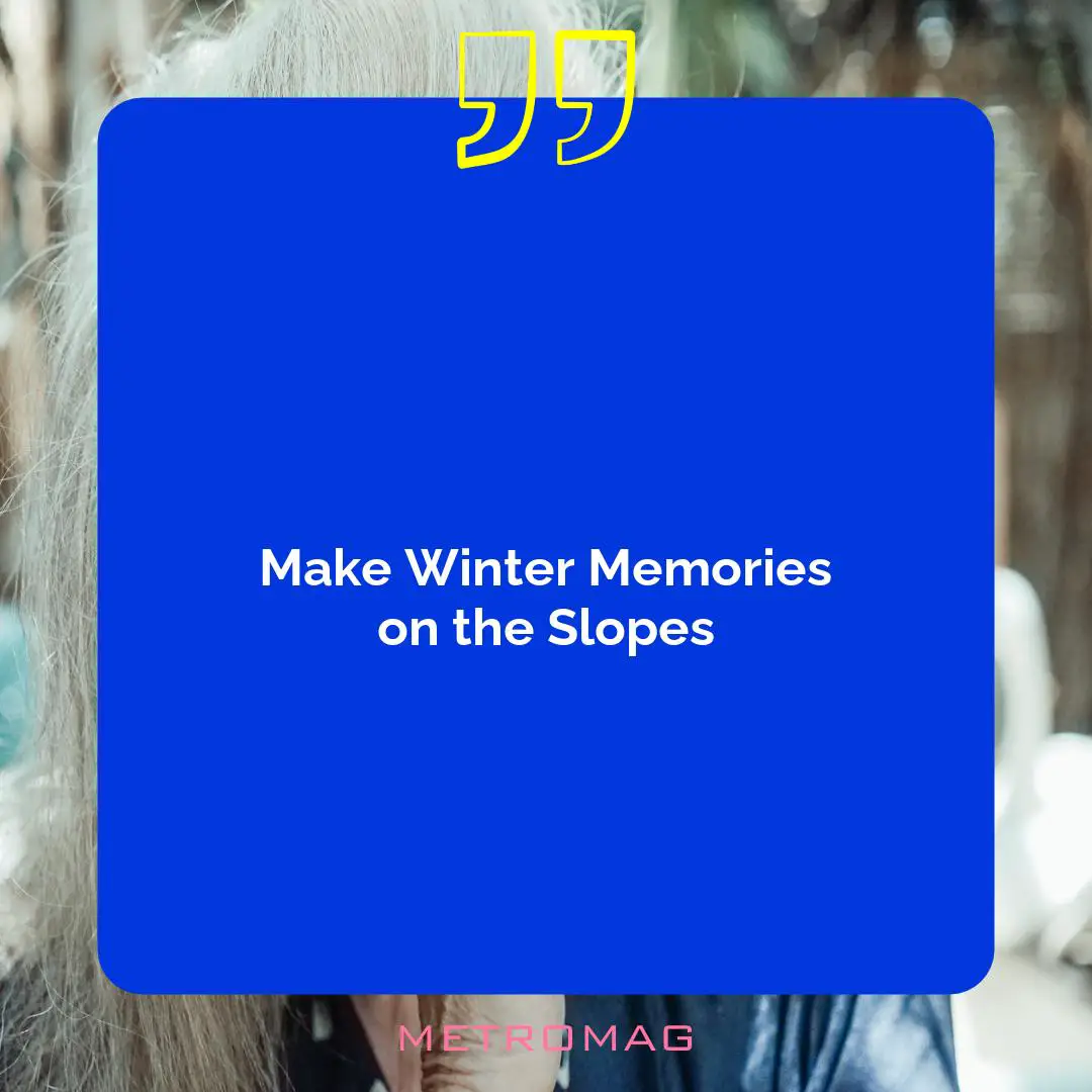 Make Winter Memories on the Slopes