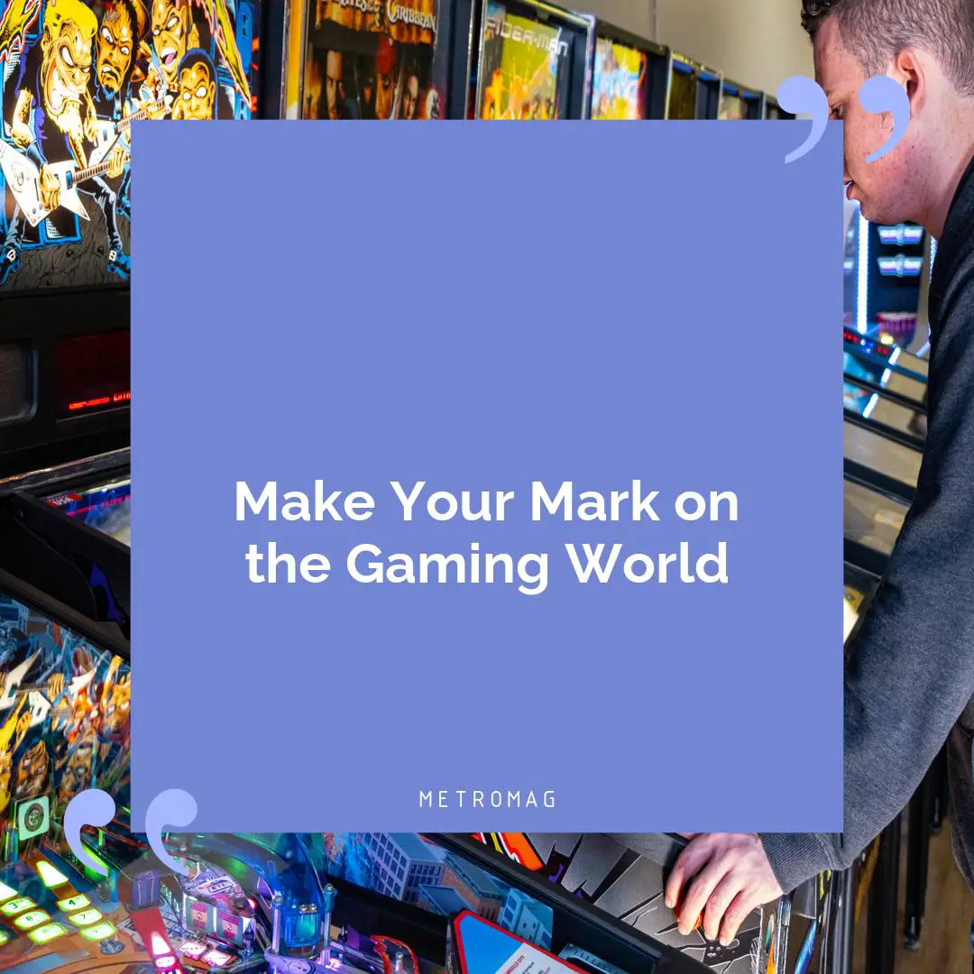 Make Your Mark on the Gaming World