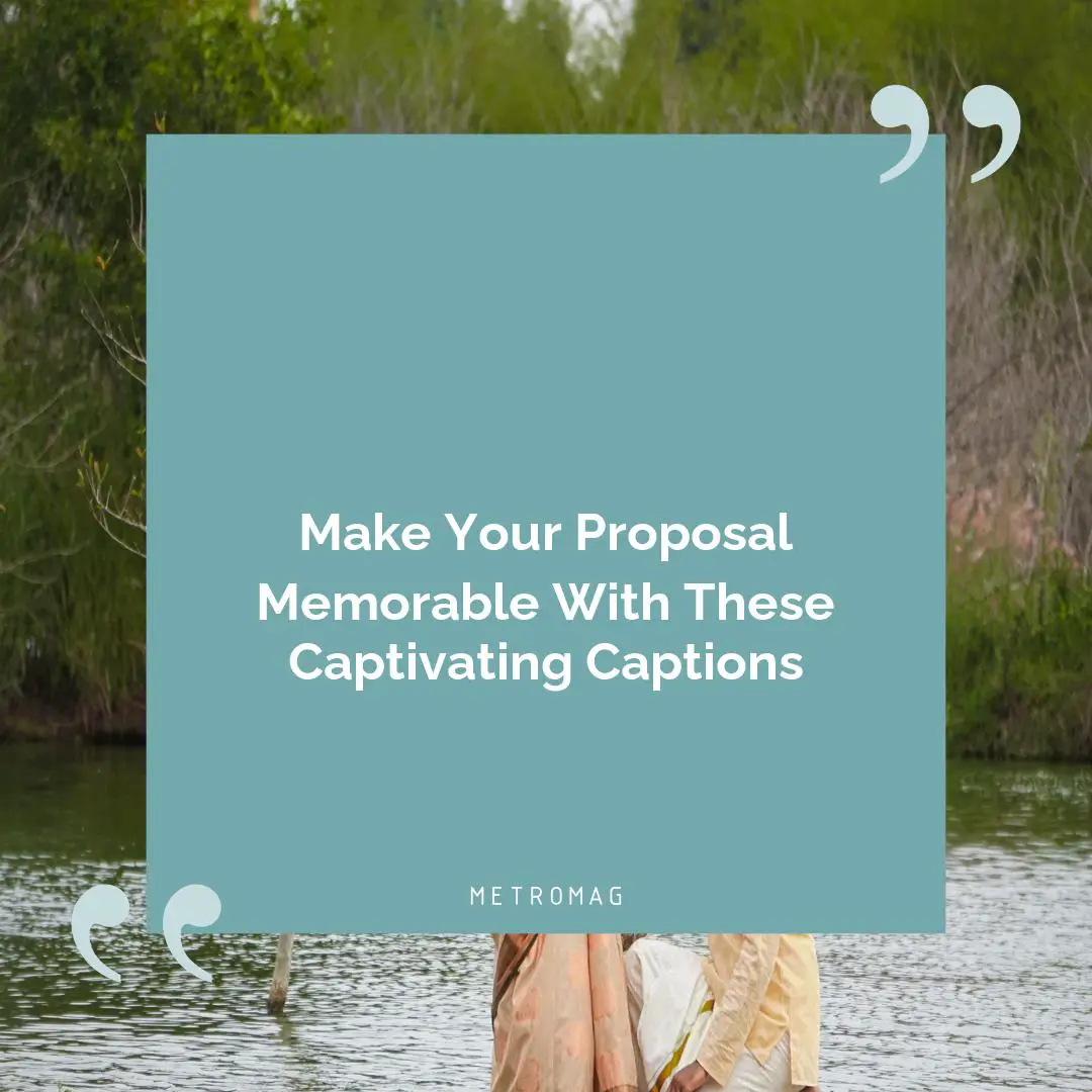 Make Your Proposal Memorable With These Captivating Captions