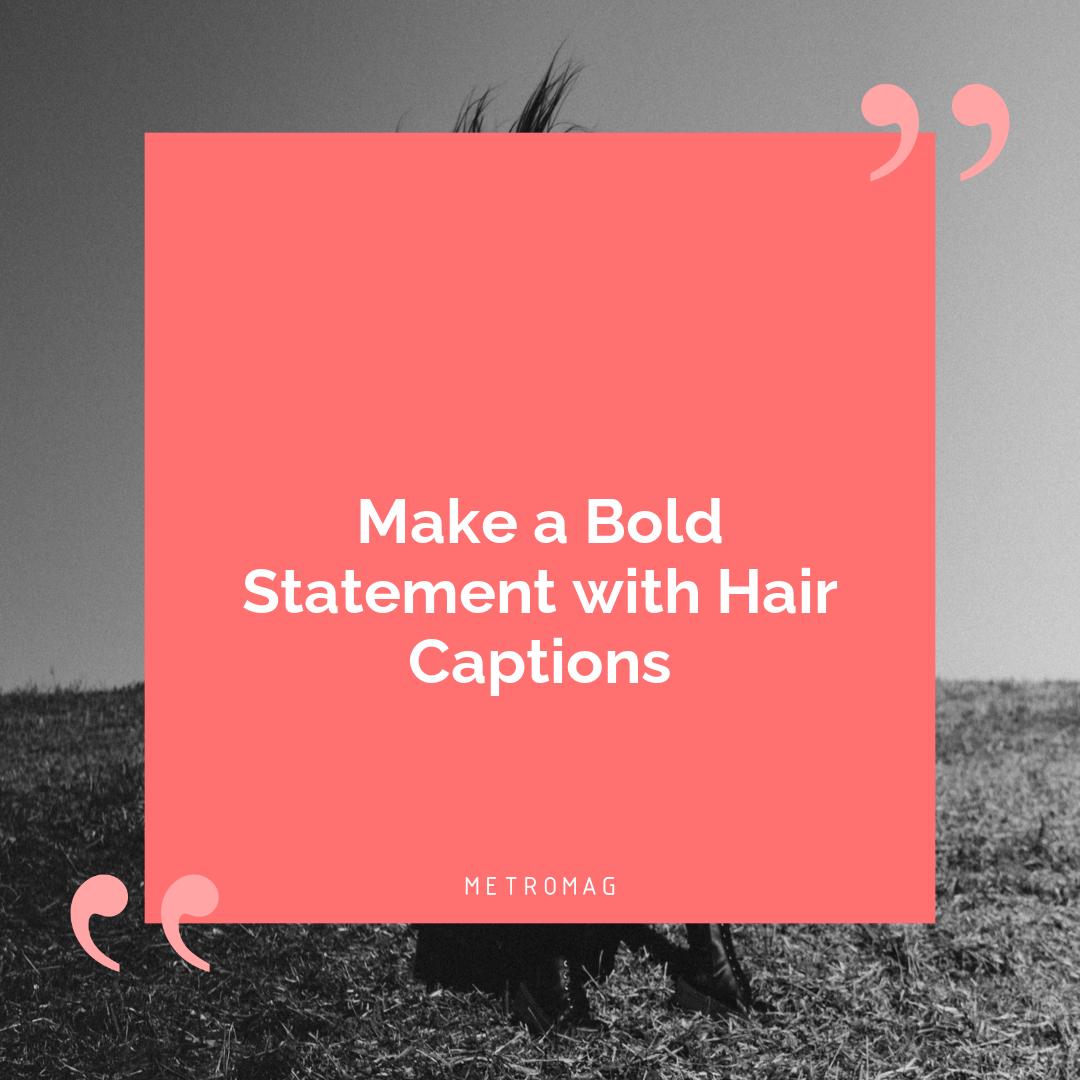 Make a Bold Statement with Hair Captions