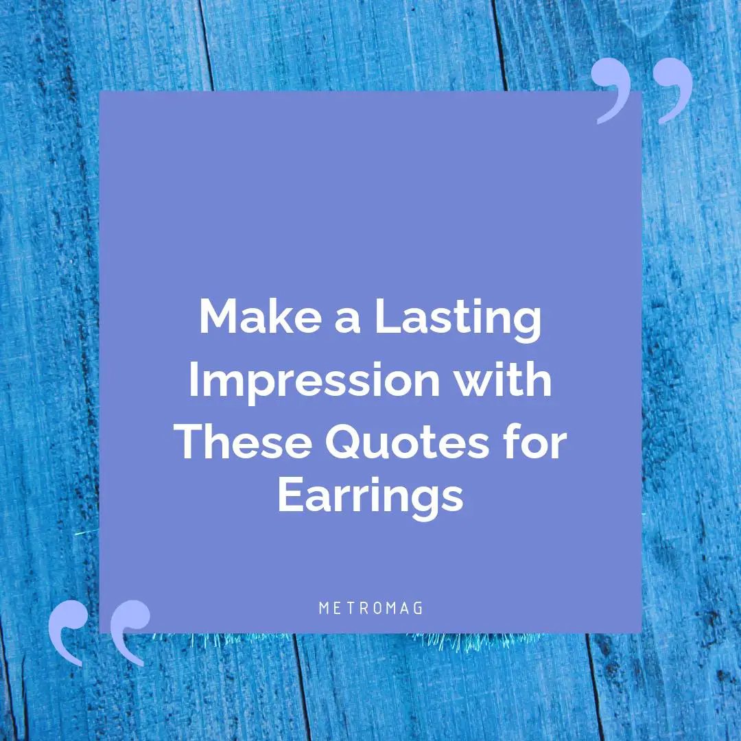 Make a Lasting Impression with These Quotes for Earrings