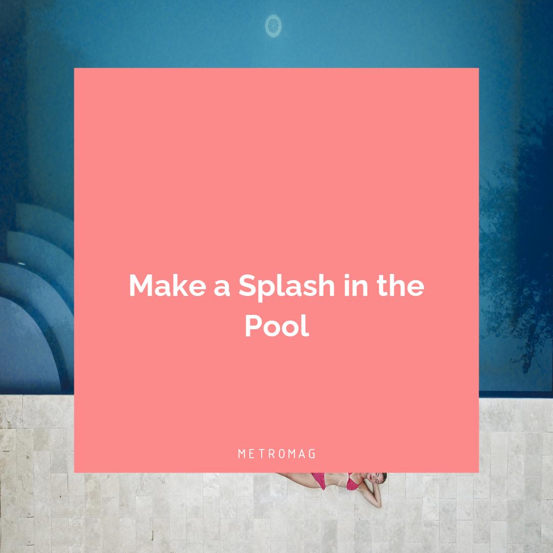 Make a Splash in the Pool