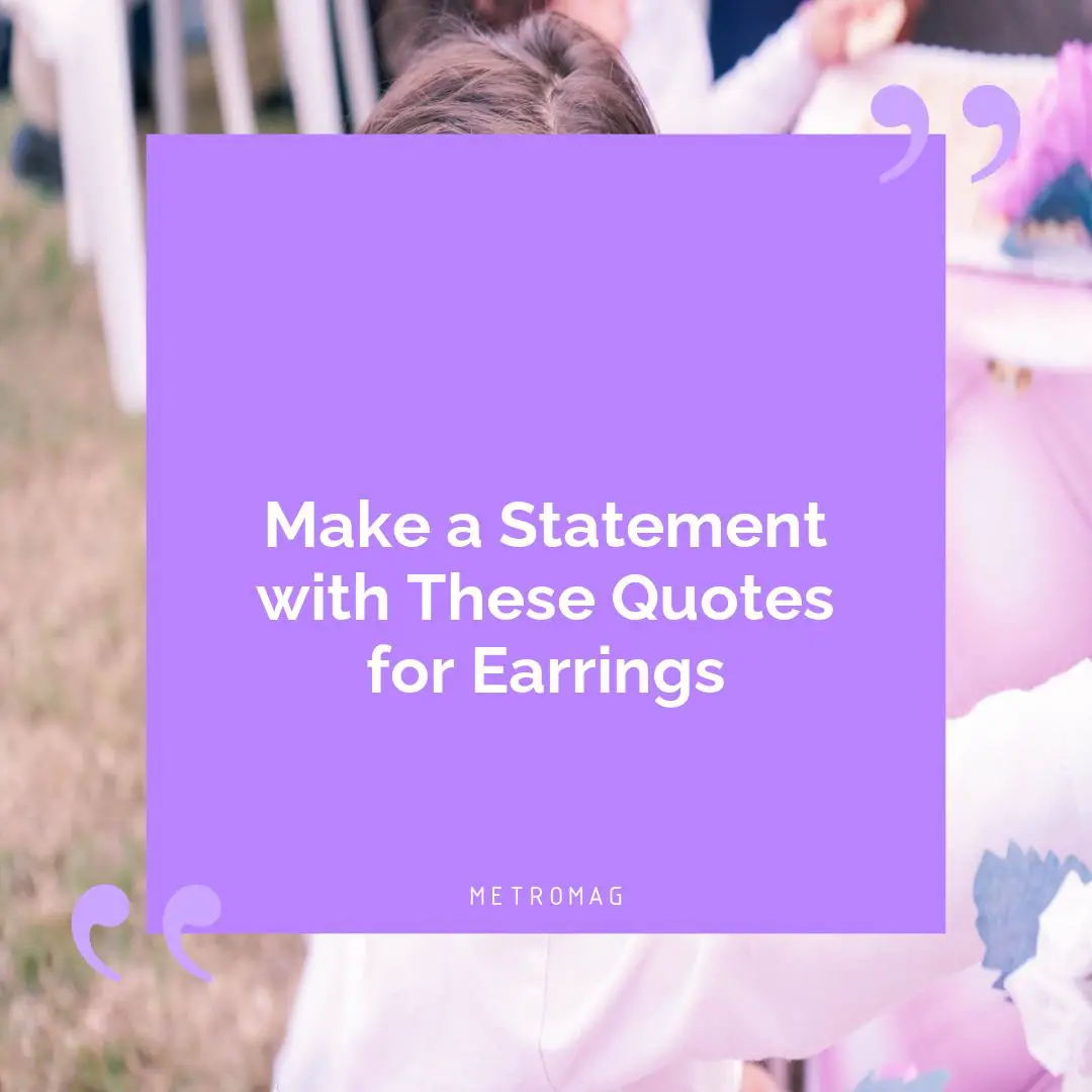 Make a Statement with These Quotes for Earrings
