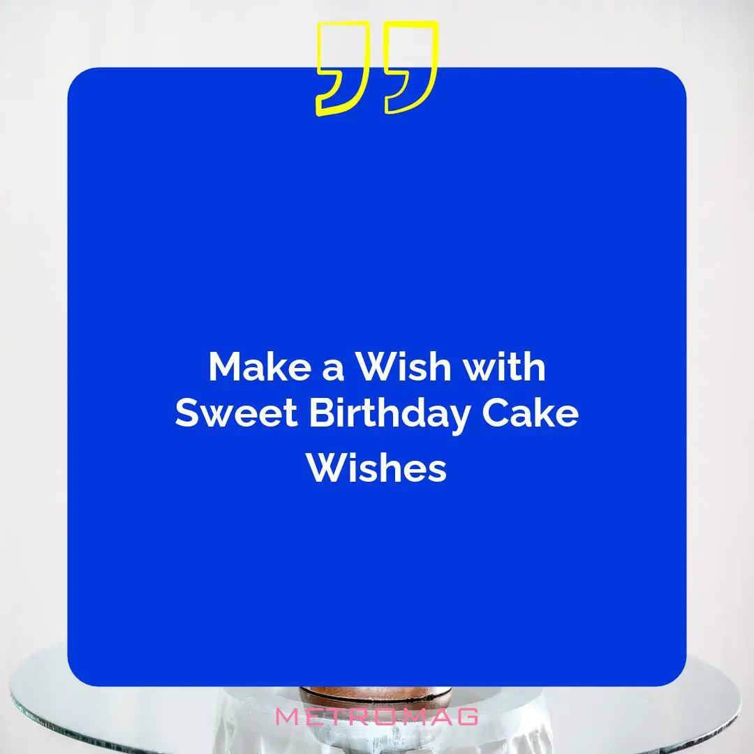 Make a Wish with Sweet Birthday Cake Wishes
