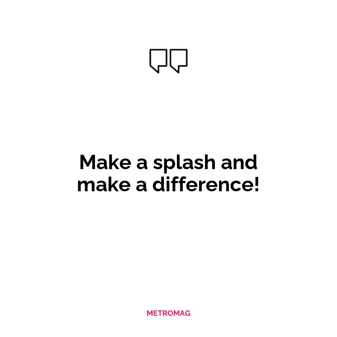 Make a splash and make a difference!