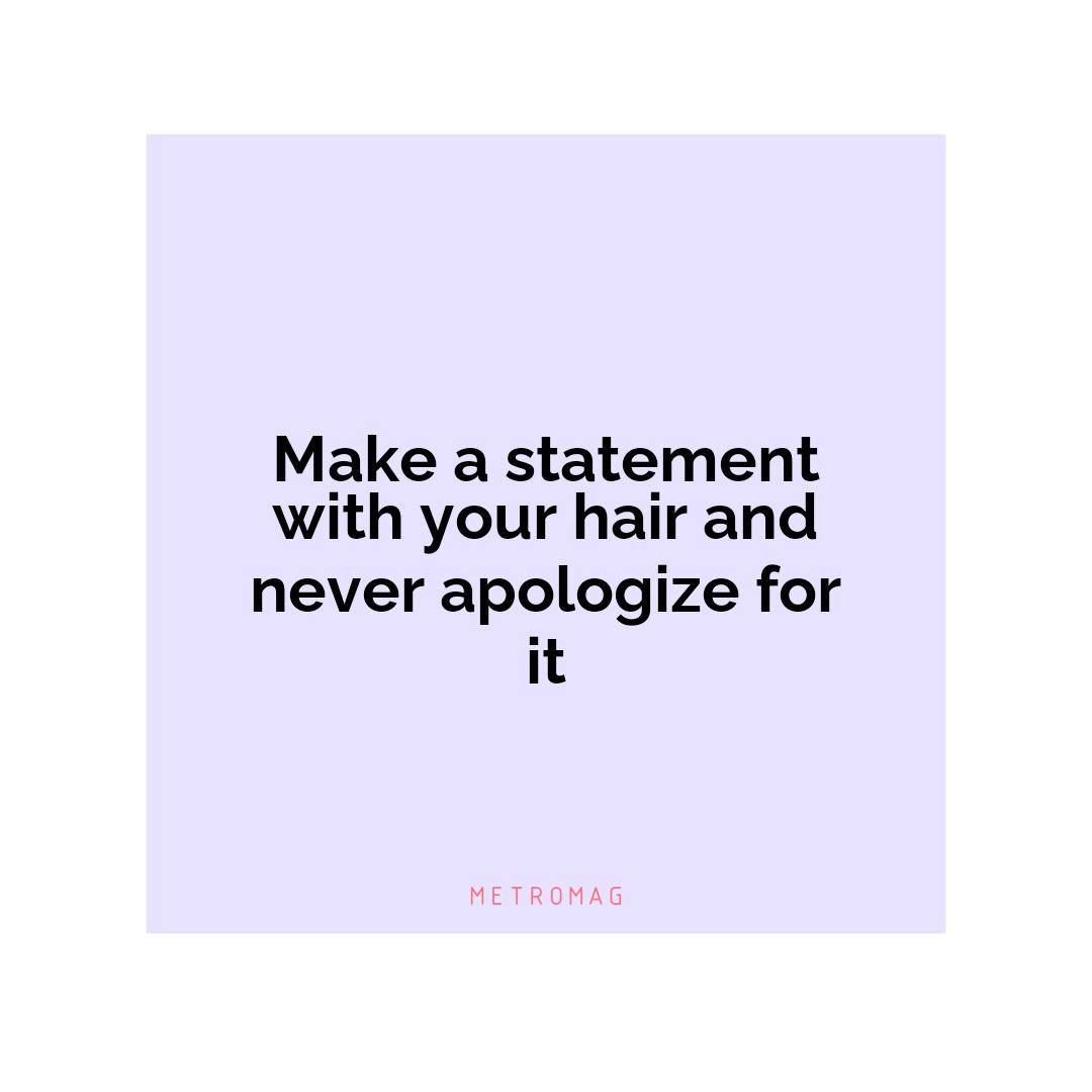 Make a statement with your hair and never apologize for it